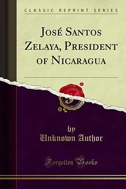 E-Book (pdf) Jose Santos Zelaya, President of Nicaragua von Unknown