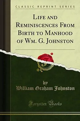 E-Book (pdf) Life and Reminiscences From Birth to Manhood of Wm. G. Johnston von William Graham Johnston