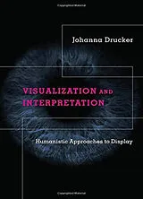 Broschiert Johanna Drucker Visualization And Interpretation von Johanna Drucker