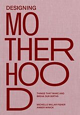 Livre Relié Designing Motherhood de Michelle Millar Fisher, Amber Winick