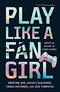 E-Book (epub) Play Like a Fangirl von Kristine Ask, Ashley Guajardo, Tanja Sihvonen