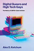E-Book (epub) Digital Queers and High Tech Gays von Alex D. Ketchum