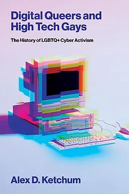 E-Book (epub) Digital Queers and High Tech Gays von Alex D. Ketchum