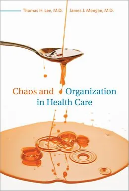 E-Book (epub) Chaos and Organization in Health Care von Thomas H. Lee, James J. Mongan