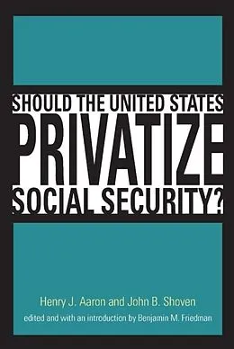 E-Book (pdf) Should the United States Privatize Social Security? von Henry J. Aaron, John B. Shoven, Benjamin M. Friedman