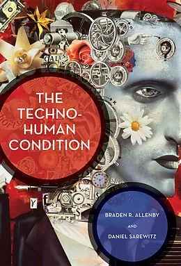 E-Book (epub) The Techno-Human Condition von Braden R. Allenby, Daniel Sarewitz