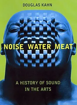 E-Book (epub) Noise, Water, Meat von Douglas Kahn