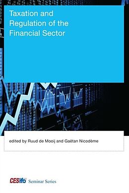 E-Book (pdf) Taxation and Regulation of the Financial Sector von Ruud de Mooij, Ga?tan Nicod**me
