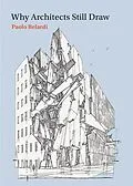 E-Book (epub) Why Architects Still Draw von Paolo Belardi