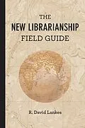 E-Book (epub) The New Librarianship Field Guide von R. David Lankes
