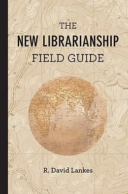 E-Book (epub) The New Librarianship Field Guide von R. David Lankes