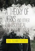E-Book (epub) A Theory of Jerks and OtherPhilosophical Misadventures von Eric Schwitzgebel