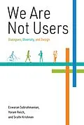E-Book (epub) We Are Not Users von Eswaran Subrahmanian, Yoram Reich, Sruthi Krishnan