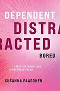 E-Book (epub) Dependent, Distracted, Bored von Susanna Paasonen