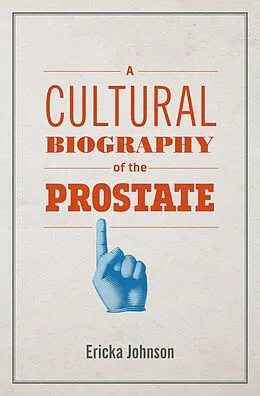 E-Book (epub) A Cultural Biography of the Prostate von Ericka Johnson