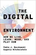 E-Book (epub) The Digital Environment von Pablo J. Boczkowski, Eugenia Mitchelstein