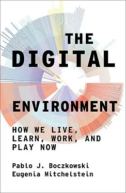 E-Book (epub) The Digital Environment von Pablo J. Boczkowski, Eugenia Mitchelstein