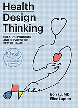 E-Book (epub) Health Design Thinking, second edition von Bon Ku, Ellen Lupton
