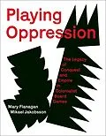 E-Book (epub) Playing Oppression von Mary Flanagan, Mikael Jakobsson