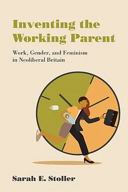 E-Book (epub) Inventing the Working Parent von Sarah E. Stoller