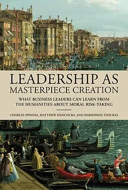 E-Book (epub) Leadership as Masterpiece Creation von Charles Spinosa, Matthew Hancocks, Haridimos Tsoukas