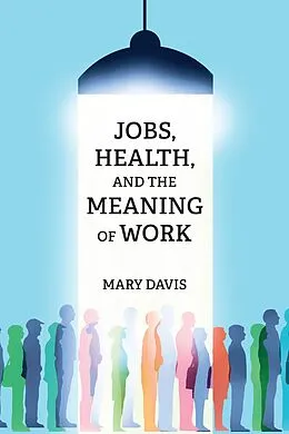 E-Book (epub) Jobs, Health, and the Meaning of Work von Mary Davis