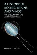 E-Book (epub) A History of Bodies, Brains, and Minds von Francisco Aboitiz