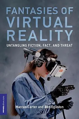 ePUB Fantasies of Virtual Reality von Marcus Carter, Ben Egliston