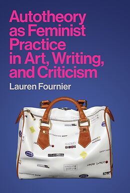 Couverture cartonnée Autotheory as Feminist Practice in Art, Writing, and Criticism de Lauren Fournier