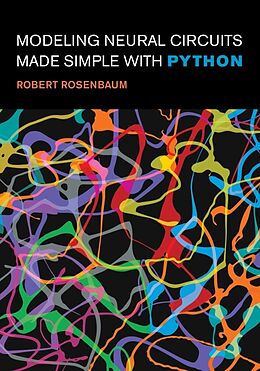 Couverture cartonnée Modeling Neural Circuits Made Simple with Python de Robert Rosenbaum