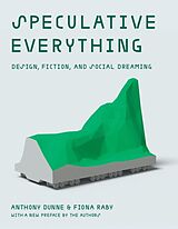 Kartonierter Einband Speculative Everything, With a new preface by the authors von Anthony Dunne, Fiona Raby