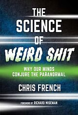 Couverture cartonnée The Science of Weird Shit de French Chris, Wiseman Richard