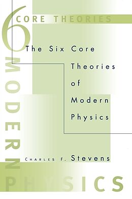 Kartonierter Einband The Six Core Theories of Modern Physics von Charles F. Stevens