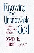 Kartonierter Einband Knowing the Unknowable God von C. S. C. David B. Burrell