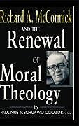 Fester Einband Richard A. McCormick and the Renewal of Moral Theology von C. S. Sp. Paulinus Ikechukwu Odozor