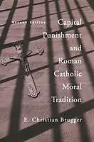 Kartonierter Einband Capital Punishment and Roman Catholic Moral Tradition, Second Edition von E. Christian Brugger