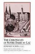 Kartonierter Einband The Chronicles of Notre Dame Du Lac von Edward Sorin C. S. C.