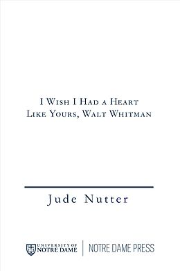 Couverture cartonnée I Wish I Had a Heart Like Yours, Walt Whitman de Jude Nutter