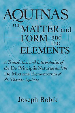 E-Book (epub) Aquinas on Matter and Form and the Elements von Joseph Bobik