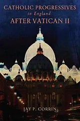 E-Book (epub) Catholic Progressives in England after Vatican II von Jay P. Corrin