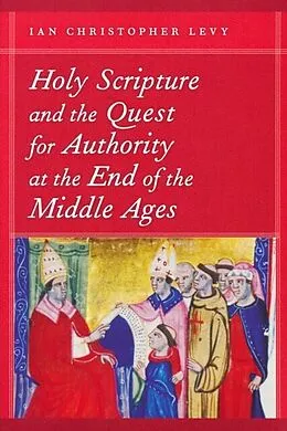 E-Book (pdf) Holy Scripture and the Quest for Authority at the End of the Middle Ages von Ian Christopher Levy