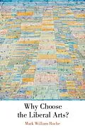 E-Book (epub) Why Choose the Liberal Arts? von Mark William Roche