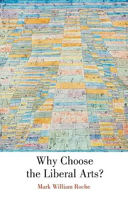 E-Book (epub) Why Choose the Liberal Arts? von Mark William Roche