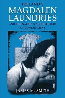 E-Book (pdf) Ireland's Magdalen Laundries and the Nation's Architecture of Containment von James M. Smith