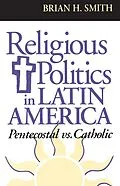 E-Book (pdf) Religious Politics in Latin America, Pentecostal vs. Catholic von Brian H. Smith