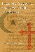 E-Book (epub) Juan de Segovia and the Fight for Peace von Anne Marie Wolf