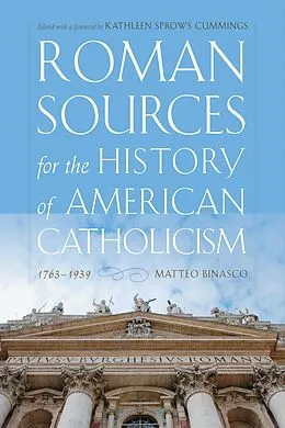 E-Book (epub) Roman Sources for the History of American Catholicism, 1763-1939 von Matteo Binasco