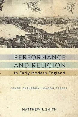 E-Book (epub) Performance and Religion in Early Modern England von Matthew J. Smith