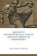 Couverture cartonnée Aquinas's Eschatological Ethics and the Virtue of Temperance de Matthew Levering