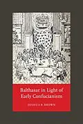 E-Book (epub) Balthasar in Light of Early Confucianism von Joshua R. Brown